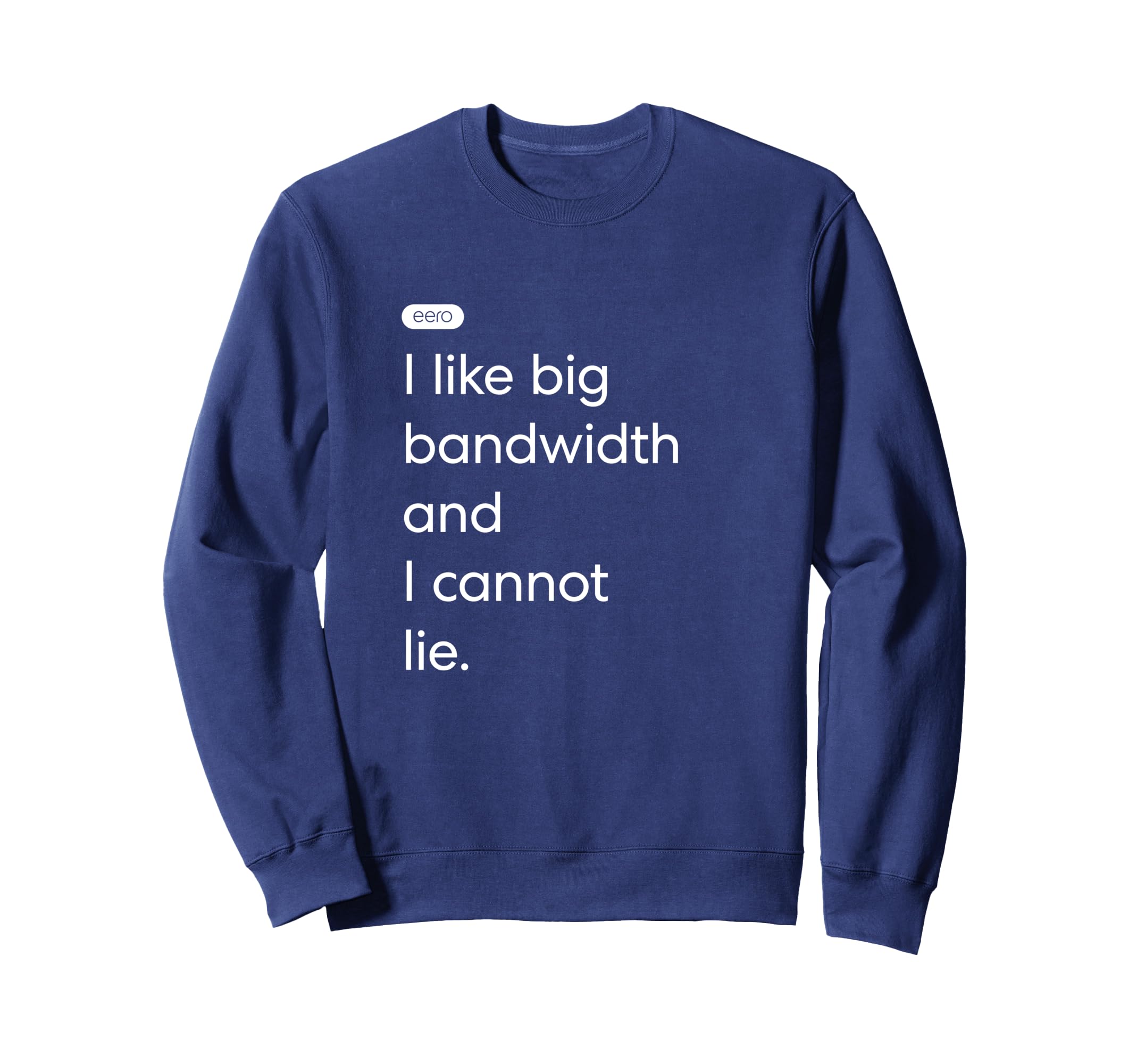 eero Essentials "I like big bandwidth and I cannot lie." Sweatshirt